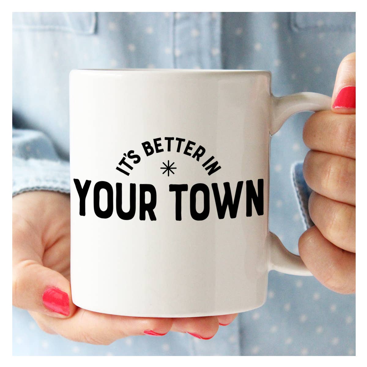 Personalized City Mug, It's Better In, name drop design
