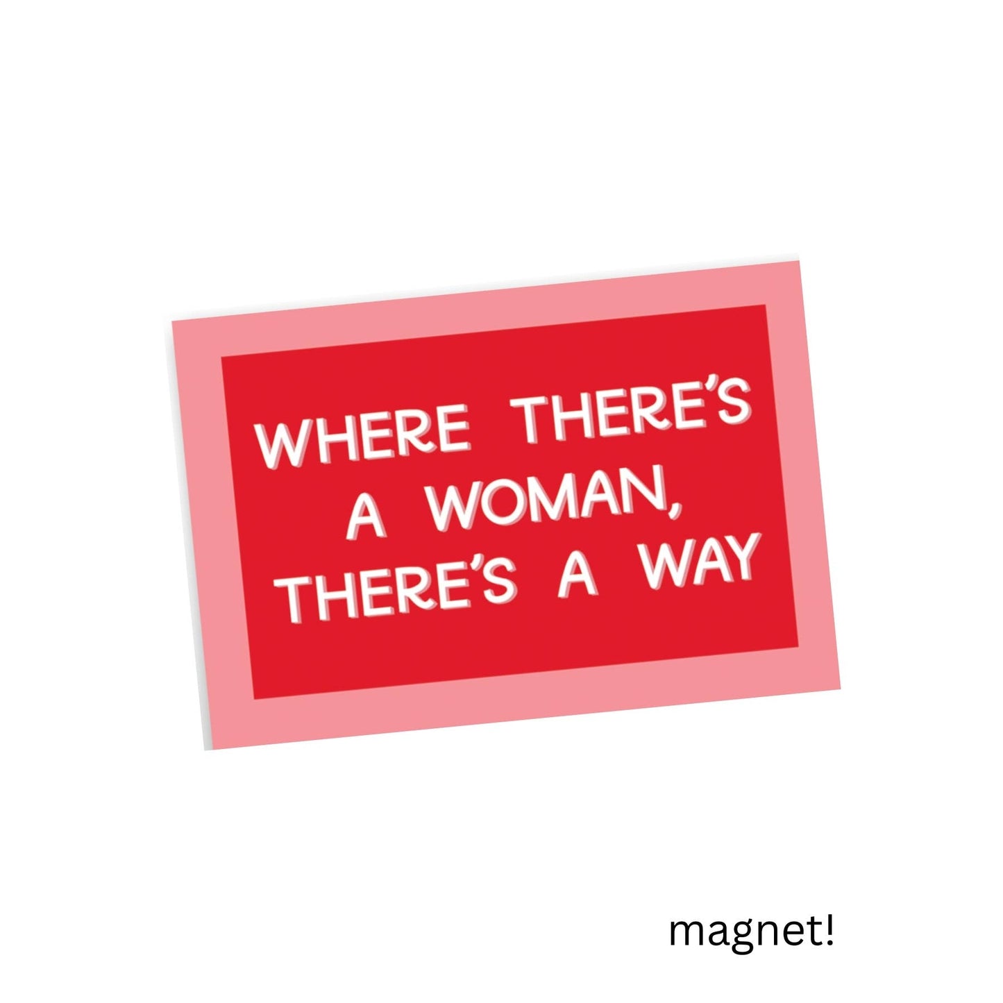 Where There's A Woman, There's A Way Magnet