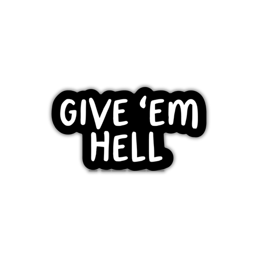 Give Em Hell - Funny Motivational Sticker