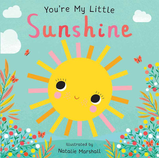 You're My Little Sunshine (Board Book for Babies and Toddlers 0-2 years old) by Nicola Edwards