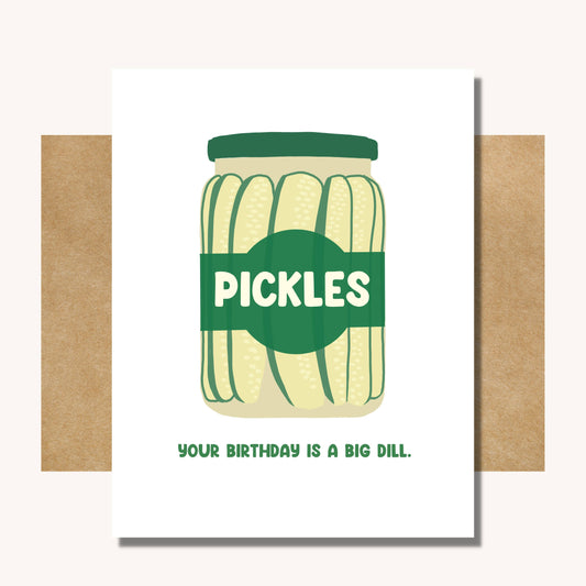 Dill Pickle Birthday Card -- Funny Birthday Card