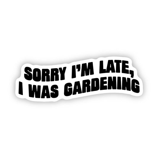 Sorry I'm Late, I Was Gardening Text Sticker