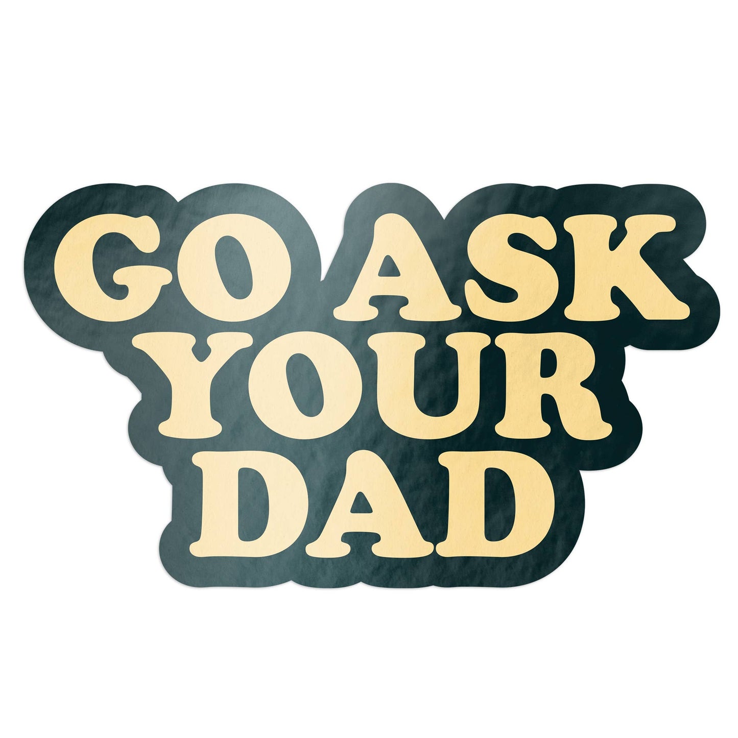 Go Ask Your Dad Decal Sticker