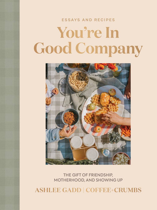 You're In Good Company : The Gift of Friendship, Motherhood,